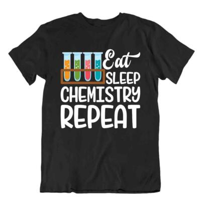 Eat Sleep Chemistry Repeat T-Shirt Mens Funny Joke Tee Novelty Science Shirt