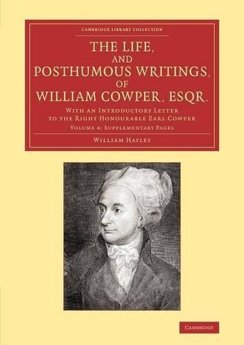 The Life, and Posthumous Writings, of William Cowper, Esqr.: ... - 9781108066938