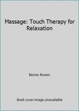 Massage: Touch Therapy for Relaxation by Bernie Rowen