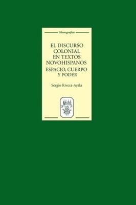 El discurso colonial en textos novohispanos: espacio, cuerpo y poder by Sergio R