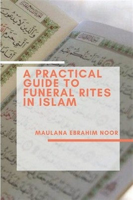A Practical Guide to Funeral Rites In Islam by Noor, Maulana Ebrahim, Brand N...
