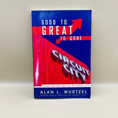 Good to Great to Gone Circuit City Alan Wurtzel 2012 First Edition Business