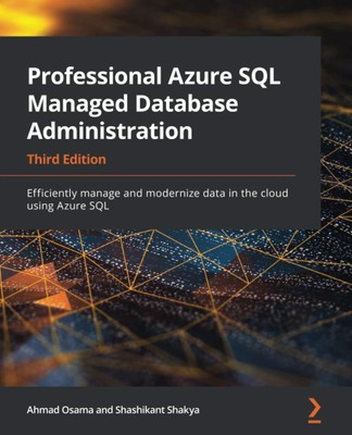 Professional Azure SQL Managed Database Administration: Efficiently manage and,