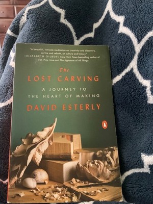 The Lost Carving, A Journey to the Heart of Making, Esterly