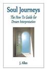 Soul Journeys: The How to Guide for Dream Interpretation by J Allen (Paperback / softback, 2012)