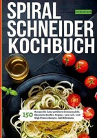 Spiralschneider- 150 Rezepte FüR Deine Perfekten GemüSenudeln Lisa Wandermuth