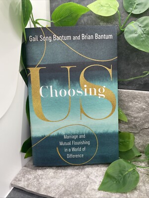 Choosing Us Marriage and Mutual Flourishing in a World of Difference Bantum HCDJ