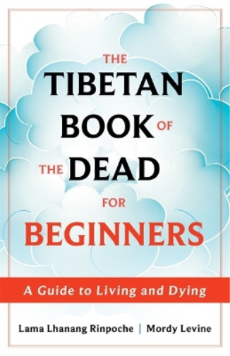 Lama Lhanang Rinpoche, Mordy L The Tibetan Book of the Dead for Begi (Tascabile)