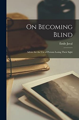 Javal - On Becoming Blind  Advice for the Use of Persons Losing Their  - X555z