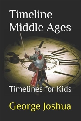 Timeline Middle Ages: Timelines for Kids by Joshua, George, Brand New, Free s...