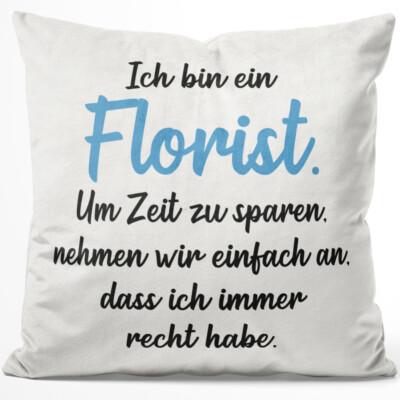 Ich bin Florist Um Zeit zu sparen nehmen wir an ich immer recht habe 14001004730