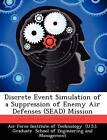 Discrete Event Simulation of a Suppression of Enemy Air Defenses (Sead) Mission by Ahmet A Candir (Paperback / softback, 2012)