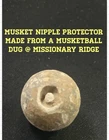 Musket Nipple Protector, Made From a Musketball, Dug On MISSIONARY RIDGE Tenn