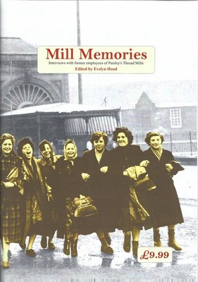 Mill Memories: Interviews with Former Employees of Paisley's Thread Mill
