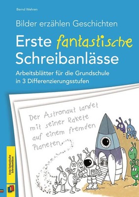 Bilder erzählen Geschichten - Erste fantastische Schreibanlässe | Bernd Wehren