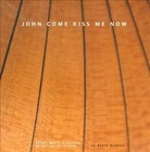 John Come Kiss Me Now (CD, Nov-2008, Carpe Diem)