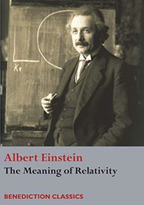 The Meaning of Relativity -  NEW Albert Einstein 2017