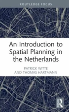 Introduction to Spatial Planning in the Netherlands, Hardcover by Witte, Patr...