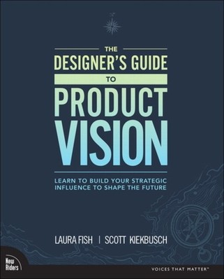 Scott Kiekbusch - Designer's Guide to Product Vision   Learn to bu - B888z