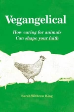Vegangelical: How Caring for Animals Can Shape Your Faith - VERY GOOD