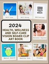 2024 Health, Wellness And Self-care Vision Board Clip Art Book: Transformati...