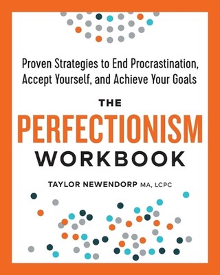 The Perfectionism Workbook: Proven Strategies to End Procrastination, Accept You