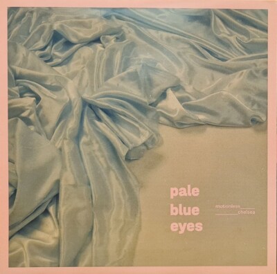 Pale Blue Eyes Motionless Chelsea 7'' UK 2021 Broadcast Rec NM