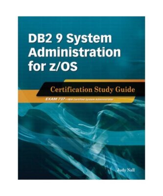 DB2 9 System Administration for Z/OS Certification Study Guide: Exam 737, Judy N