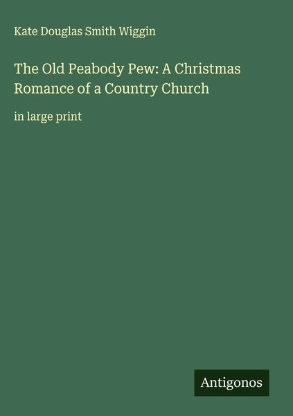 Kate Douglas Smith Wiggin | The Old Peabody Pew: A Christmas Romance Of A...-image