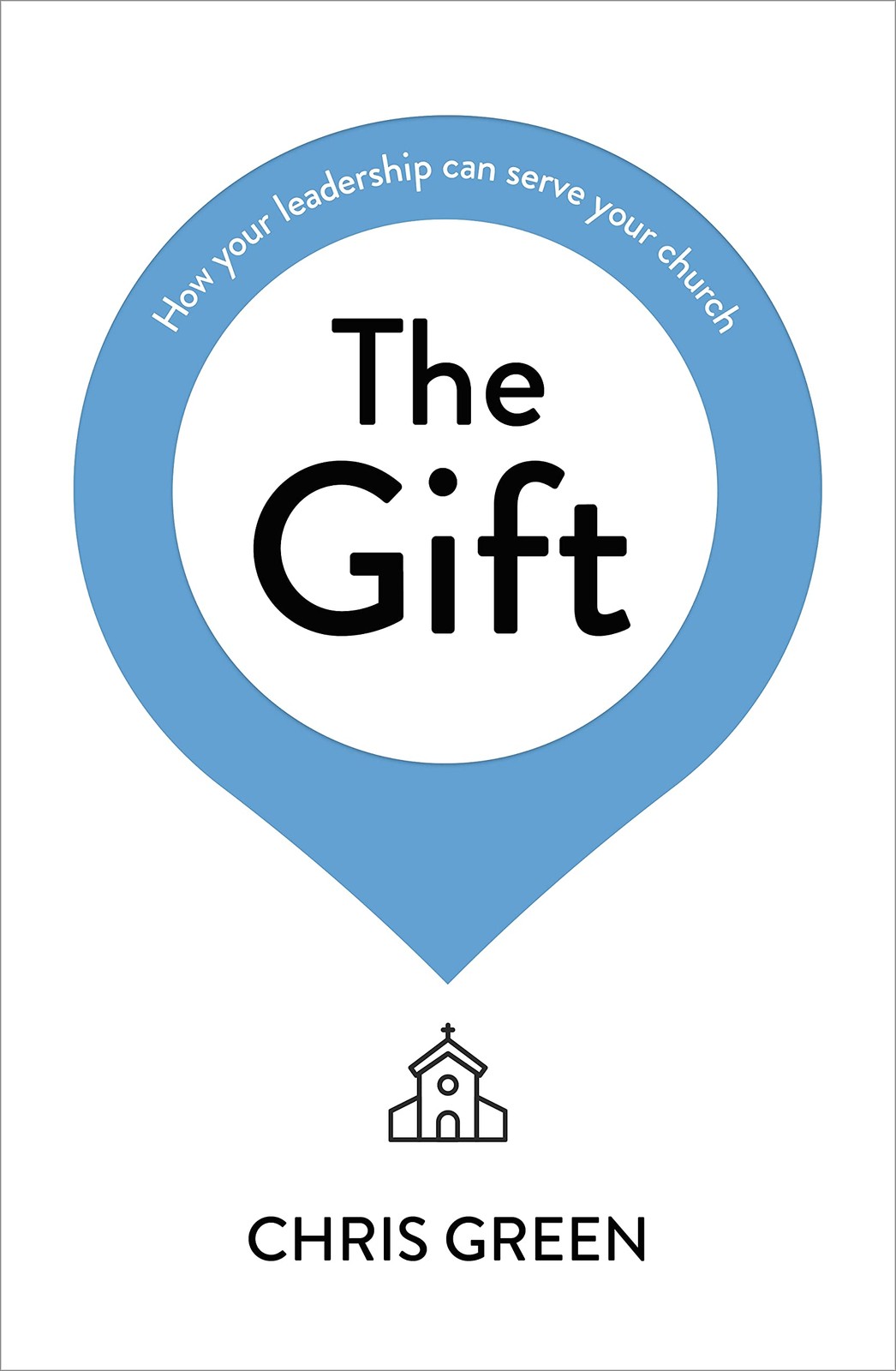 The Gift: How your leadership can serve your church by Chris Green NEW - Image 5