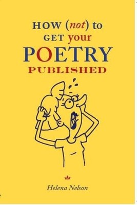 How (Not) to Get Your Poetry Publish..., Nelson, Helena