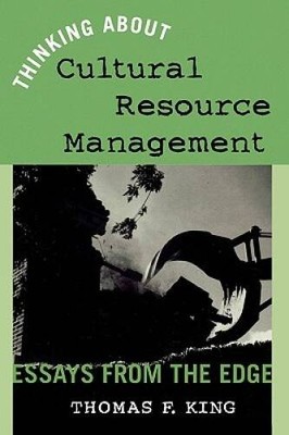 Thinking About Cultural Resource Management: Essays from the Edge (Herita - GOOD