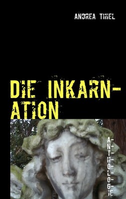 Andrea Thiel | Die Inkarnation | Taschenbuch | Deutsch (2013) | 128 S.