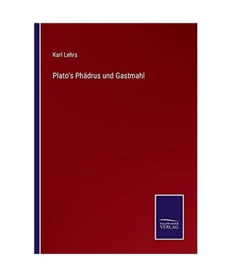 Plato's Phädrus und Gastmahl, Lehrs, Karl