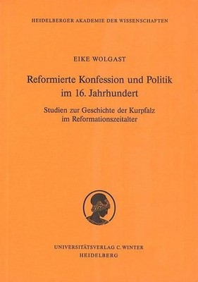 Wolgast, Eike - Reformierte Konfession und Politik im 16. Jahrhundert: Studien z