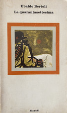 Ubaldo Bertoli, La quarantasettesima, Einaudi, 1961 Nuova edizione rieveduta