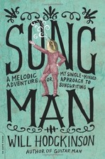 SONG MAN: A MELODIC ADVENTURE, OR, MY SINGLE-MINDED By Will Hodgkinson BRAND NEW SONG MAN: A MELODIC ADVENTURE, OR, MY SINGLE-MINDED By Will Hodgkinson BRAND NEW