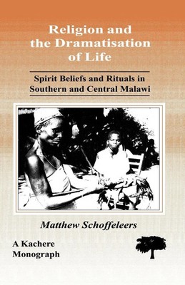 Matthew Schoffeleers | Religion and the Dramatisation of Life. Spirit Beliefs...