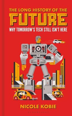 The Long History of the Future: Why tomorrow's . Kobie, Kobie,*#