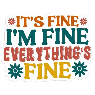 Its Fine Everythings Fine - Vinyl Decal Sticker - Car Window Laptop - #759