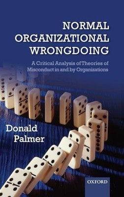 Normal Organizational Wrongdoing: A Critical Analysis of Theories of Misconduct 