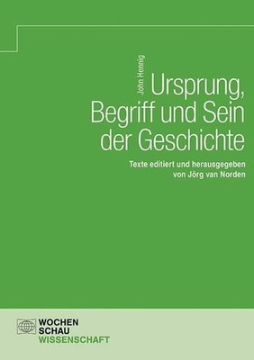 Ursprung, Begriff und Sein der Geschichte: Texte Buch Wochenschau Verlag