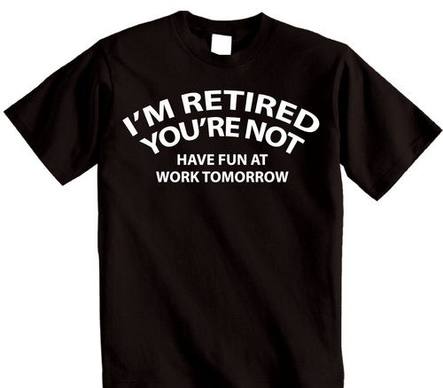 Funny Retired Happy Retirement Gift No Work tomorrow T-shirt for Men or Women - Picture 1 of 13