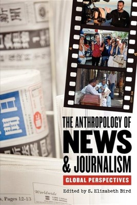 Anthropology of News and Journalism : Global Perspectives, Paperback by Bird,...