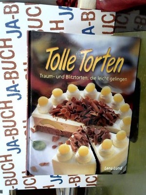 Tolle Torten: Traum- und Blitztorten, die ganz leicht gelingen Lena, Lund und R.