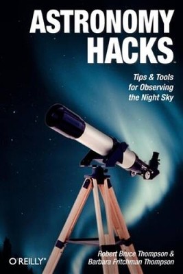 Astronomy Hacks: Tips and Tools for Observing the Night Sky - Paperback - GOOD