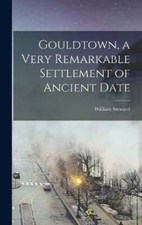 Gouldtown, a Very Remarkable Settlement of Ancient Date by William Steward: New