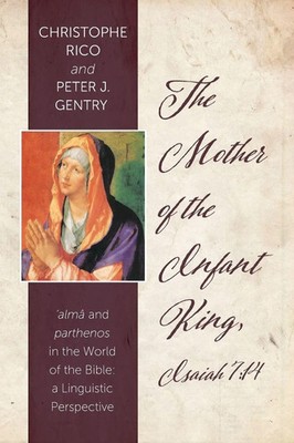 The Mother of the Infant King, Isaiah 7 14 Christophe Rico Taschenbuch Englisch
