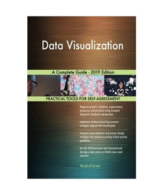 Data Visualization A Complete Guide - 2019 Edition, Gerardus Blokdyk