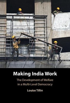 Making India Work: The Development of Welfare in a Multi-Level Democracy by Loui